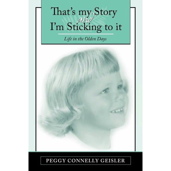 That's My Story and I'm Sticking to It: Life in the Olden Days, (Paperback)