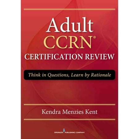 Adult CCRN Certification Review Think In Questions Learn By Rationale