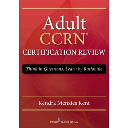 Adult CCRN Certification Review Think In Questions Learn By Rationale Adult CCRN Certification Review Think In Questions Learn By Rationale