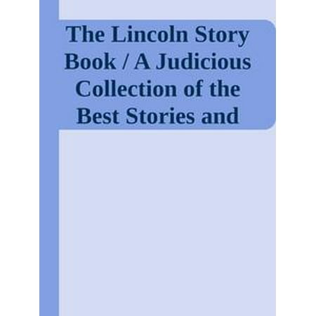 The Lincoln Story Book / A Judicious Collection of the Best Stories and Anecdotes of the Great President, Many Appearing Here for the First Time in Book Form - (Best Time Of Year To Form An Llc)