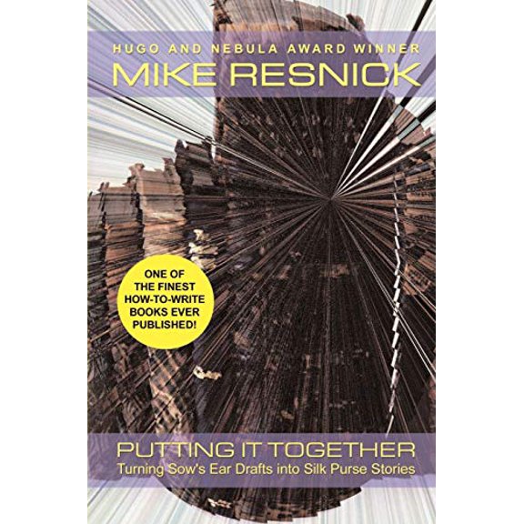 Pre-Owned Putting It Together: Turning Sow's Ear Drafts Into Silk Purse Stories (Paperback) 1587151758 9781587151750
