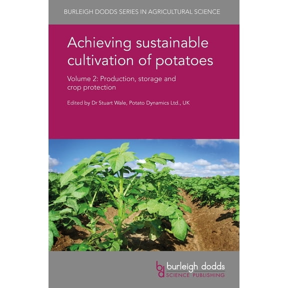 Burleigh Dodds Agricultural Science Achieving Sustainable Cultivation of Potatoes Volume 2: Production, Storage and Crop Protection, Book 33, (Hardcover)