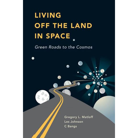 Living Off the Land in Space: Green Roads to the Cosmos, (Paperback)