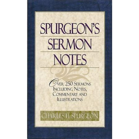 Spurgeon's Sermon Notes : Over 250 Sermons Including Notes, Commentary and Illustrations