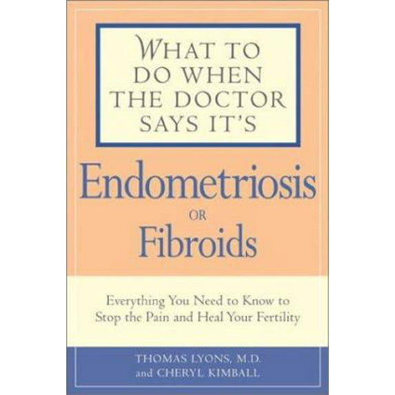 Pre-Owned What to Do When the Doctor Says It's Endometriosis: Everything You Need to Know to Stop the Pain and Heal Your Fertility (Paperback) 1592330290 9781592330294
