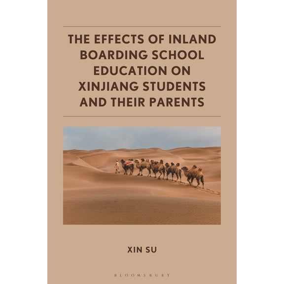 The Effects of Inland Boarding School Education on Xinjiang Students and their Parents, (Hardcover)