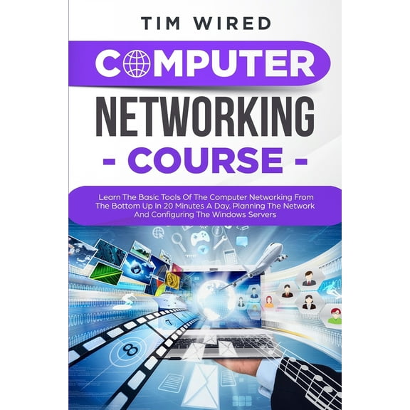 Computer Networking Course: Learn The Basic Tools Of The Computer Networking From The Bottom Up In 20 Minutes a Day. Planning The Networks And Con