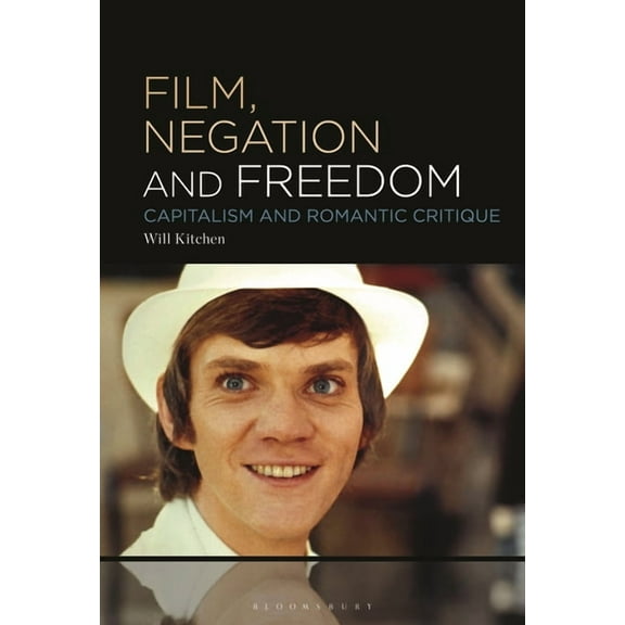 Film, Negation and Freedom: Capitalism and Romantic Critique, (Hardcover)