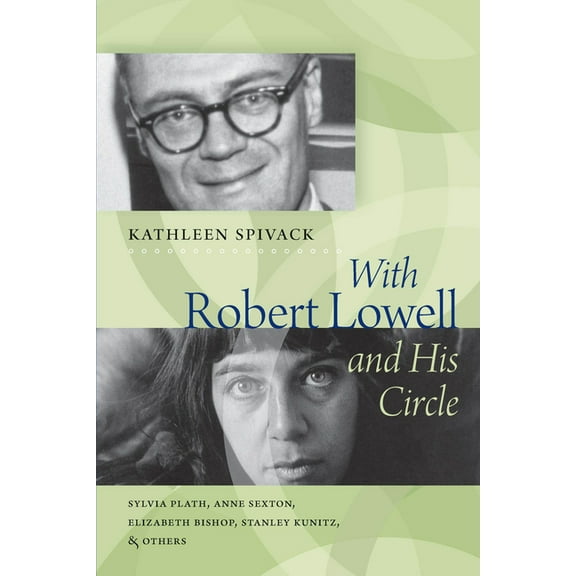 With Robert Lowell & His Circle: Sylvia Plath, Anne Sexton, Elizabeth Bishop, Stanley Kunitz, and Others (Paperback)