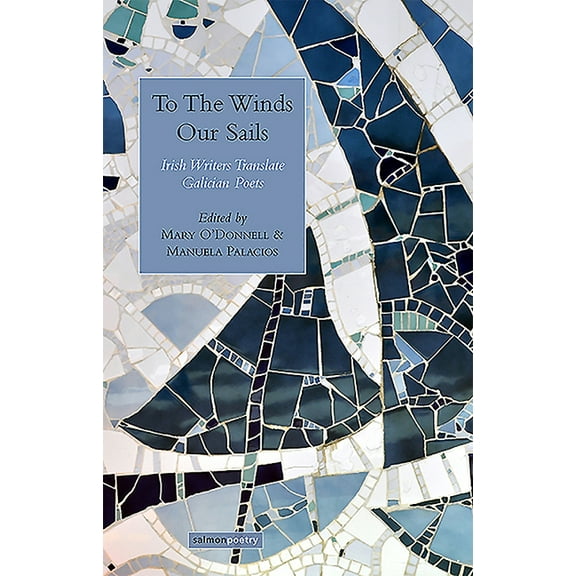 To the Winds Our Sails: Irish Writers Translate Galician Poetry (Paperback)