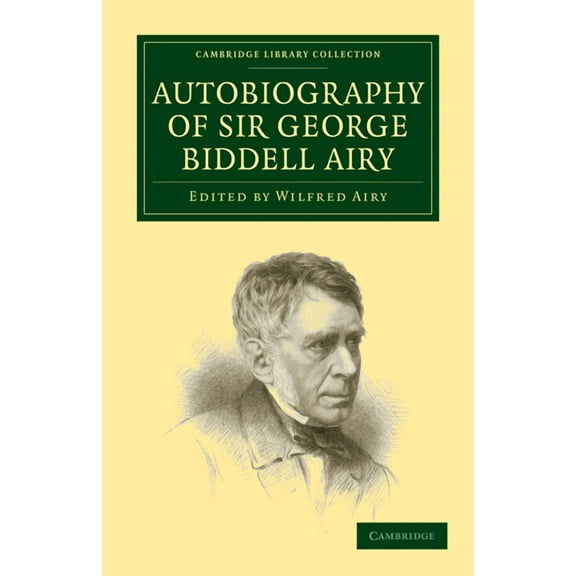 Cambridge Library Collection - Astronomy Autobiography of Sir George Biddell Airy, (Paperback)