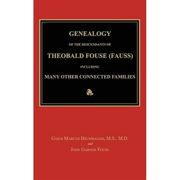 Genealogy of the Descendants of Theobald Fouse (Fauss), Including Many Other Connected Families (Hardcover)