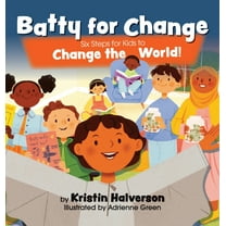 Batty for Change: Six Steps for Kids to Change the World, (Hardcover)