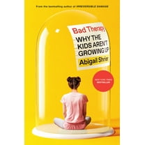 Bad Therapy: Why the Kids Aren't Growing Up, (Hardcover)