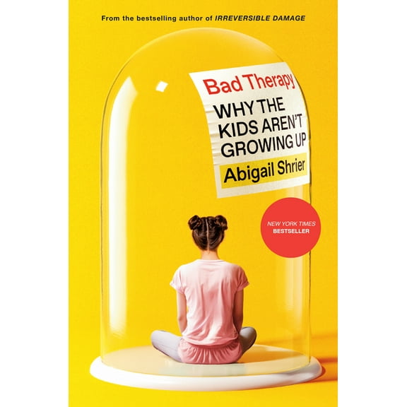 Bad Therapy: Why the Kids Aren't Growing Up, (Hardcover)