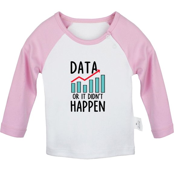 Data Or It Didn't Happen Funny T shirt For Baby, Newborn Babies T-shirts, Infant Tops, 0-24M Kids Graphic Tees Clothing (Long Pink Raglan T-shirt, 18-24 Months)