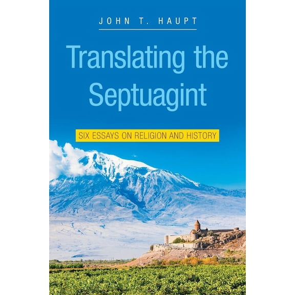 Translating the Septuagint : Six Essays on Religion and History