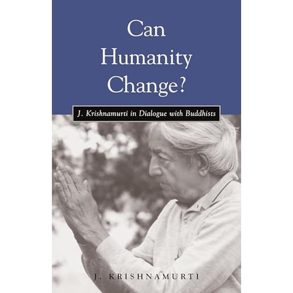 Pre-Owned Can Humanity Change?: J. Krishnamurti in Dialogue with Buddhists (Paperback) 1590300726 9781590300725