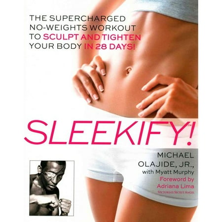 Sleekify!: The Supercharged No-Weights Workout to Sculpt and Tighten Your Body in 28 Days!