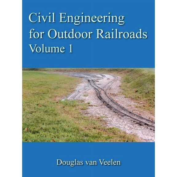 Civil Engineering for Outdoor Railroads Volume 1 (Paperback)