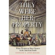 They Were Her Property: White Women as Slave Owners in the American South (Paperback 9780300251838) by Stephanie E Jones-Rogers