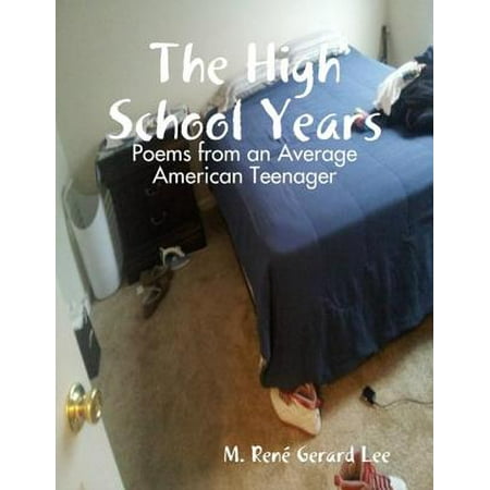 The High School Years: Poems from an Average American Teenager - (Best Poems For High School)