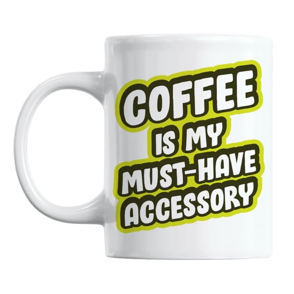 Coffee Is My Must-Have Accessory Coffee & Tea Mug for a Fashion Lover (11oz)