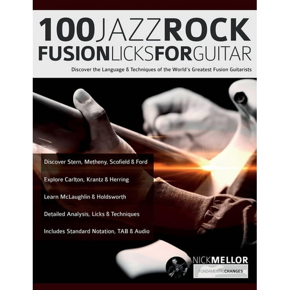 100 Jazz-Rock Fusion Licks for Guitar: Discover the Language & Techniques of the World's Greatest Fusion Guitarists, (Paperback)