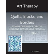 Art Therapy Quilts, Blocks and Borders: 30 More Designs for Creative Coloring Toward Your Personal Zen (Paperback)