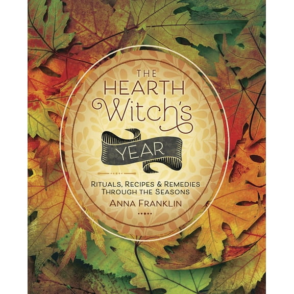 The Hearth Witch's The Hearth Witch's Year: Rituals, Recipes & Remedies Through the Seasons, (Paperback)