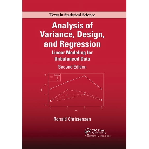 Chapman & Hall/CRC Texts in Statistical Analysis of Variance, Design, and Regression: Linear Modeling for Unbalanced Data, Second Edition, (Paperback)