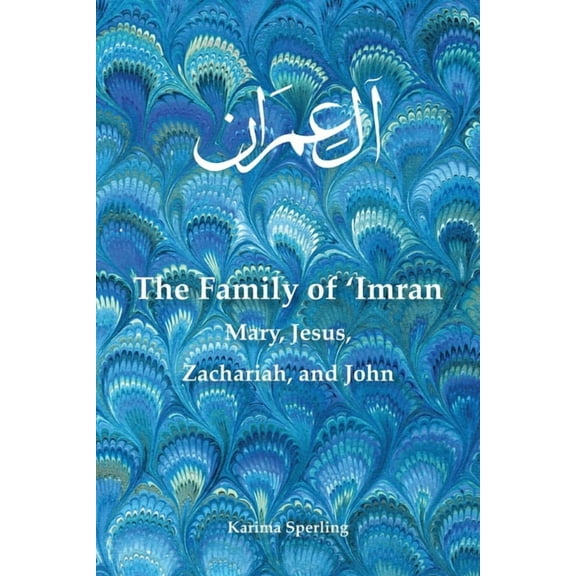 The Family of 'Imran: Mary, Jesus, Zachariah, and John, (Paperback)
