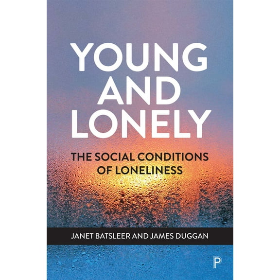 Young and Lonely: The Social Conditions of Loneliness, (Paperback)