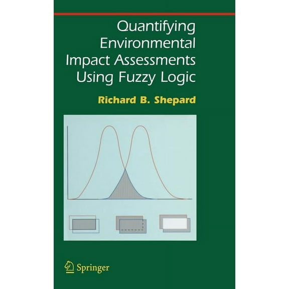 Springer Environmental Management Quantifying Environmental Impact Assessments Using Fuzzy Logic, (Hardcover)