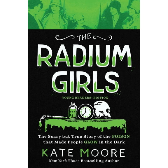 Radium Girls: Young Readers' Edition: The Scary but True Story of the Poison That Made People Glow in the Dark