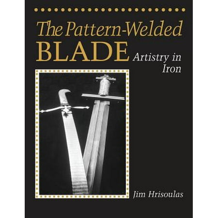 The Pattern-Welded Blade : Artistry in Iron