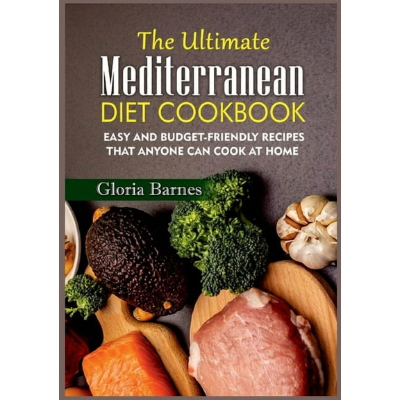 The Ultimate Mediterranean Diet Cookbook : Easy and Budget-Friendly Recipes that anyone can Cook at Home (Paperback)
