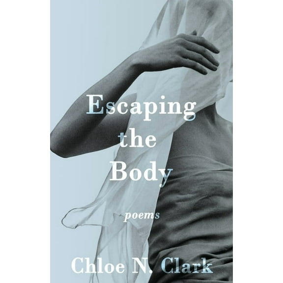 Escaping the Body: Poems, (Paperback)