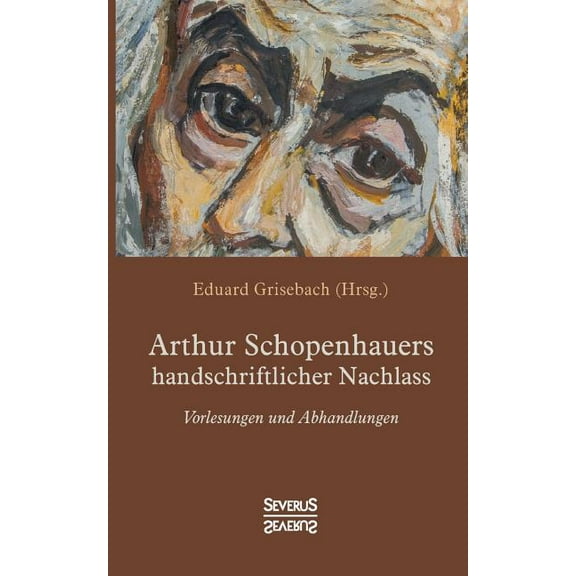 Arthur Schopenhauers handschriftlicher Nachlass : Vorlesungen und Abhandlungen (Paperback)