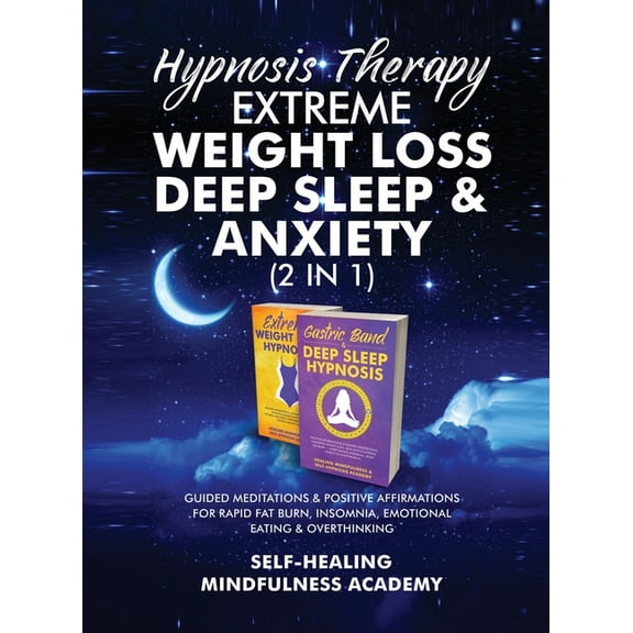 Hypnosis Therapy- Extreme Weight Loss, Deep Sleep & Anxiety (2 in 1): Guided Meditations & Positive Affirmations For Rap, (Hardcover)