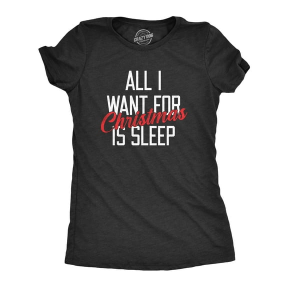 Womens All I Want for Christmas Is Sleep T Shirt Funny Xmas Gift Nap Sleep Tee for Ladies Womens Graphic Tees