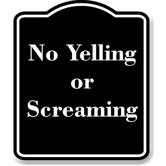 No Yelling or Screaming BLACK Aluminum Composite Sign 15''x18''