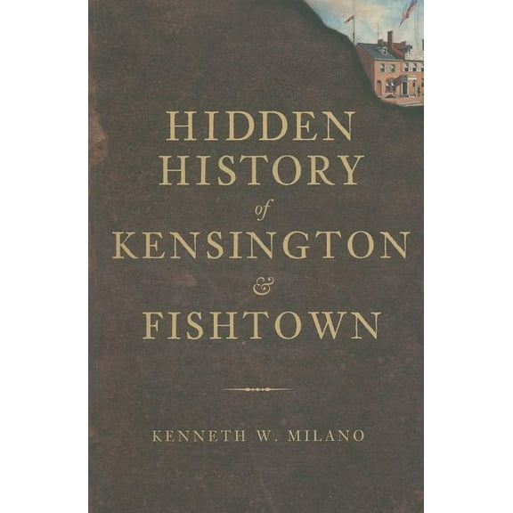 Hidden History: Hidden History of Kensington & Fishtown (Paperback)