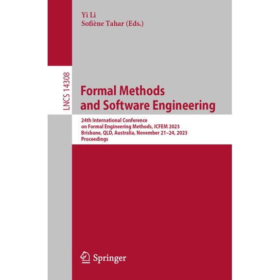 Lecture Notes in Computer Science Formal Methods and Software Engineering: 24th International Conference on Formal Engineering Methods, ICFEM 2023, Brisba, Book 14308, (Paperback)