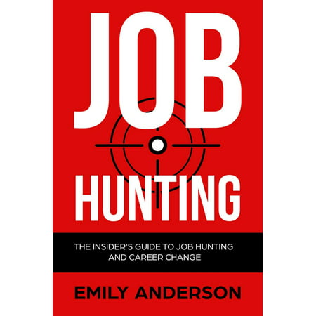 Job Hunting: The Insider's Guide to Job Hunting and Career Change - (Best Career Change Jobs)