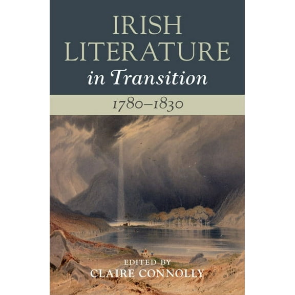 Irish Literature in Transition Irish Literature in Transition, 1780-1830, (Hardcover)