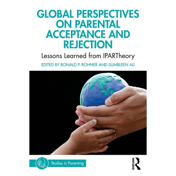 Studies in Parenting Global Perspectives on Parental Acceptance and Rejection: Lessons Learned from Ipartheory, (Paperback)