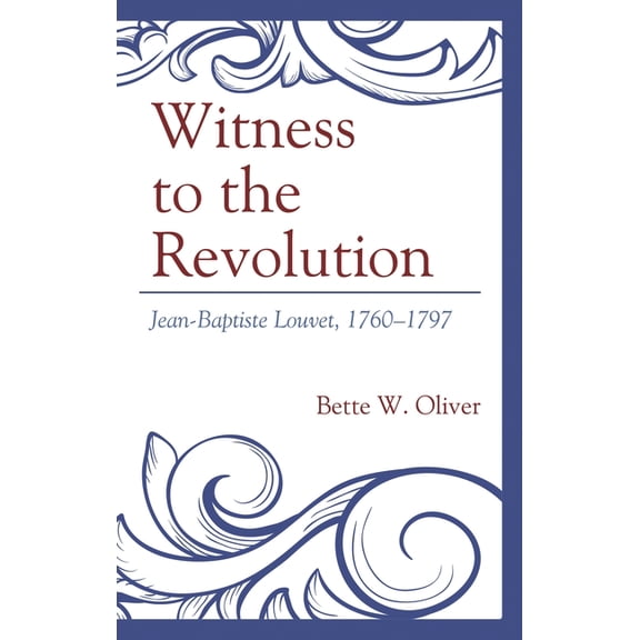 Witness to the Revolution: Jean-Baptiste Louvet, 1760-1797, (Hardcover)