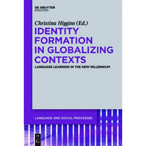 Language and Social Processes [Lsp] Identity Formation in Globalizing Contexts: Language Learning in the New Millennium, Book 1, (Hardcover)