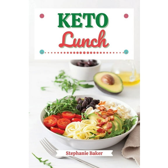 Keto Lunch: Discover 30 Easy to Follow Ketogenic Cookbook Lunch recipes for Your Low-Carb Diet with Gluten-Free and whea, (Paperback)